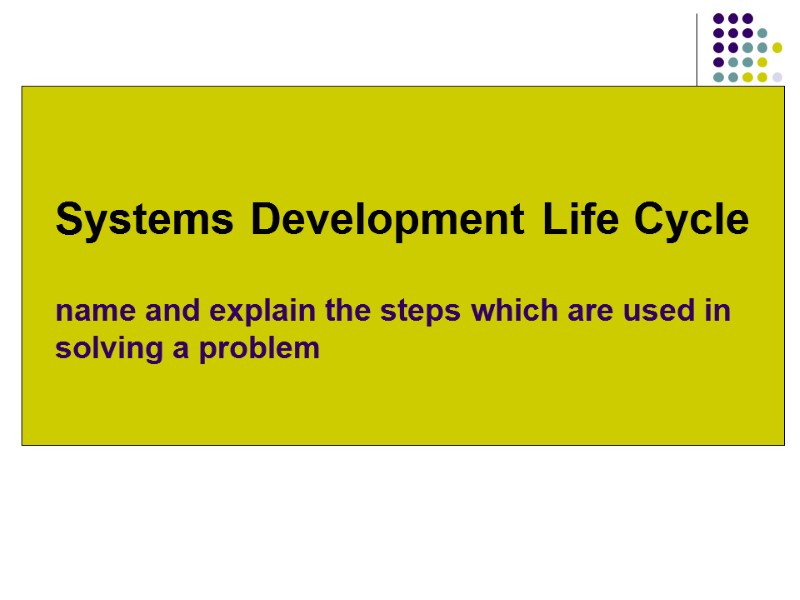 Systems Development Life Cycle  name and explain the steps which are used in